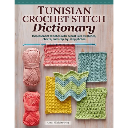 Tunisian Crochet Stitch Dictionary: 150 Essential Stitches with Actual-Size Swatches, Charts, and Step-By-Step Photos - Paperback